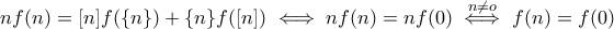 nf(n)=[n]f(\{n\})+\{n\}f([n]) \iff nf(n)=nf(0)\overset{n\neq o}{\iff}f(n)=f(0)