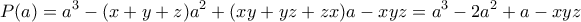 \displaystyle P(a)=a^3-(x+y+z)a^2+(xy+yz+zx)a-xyz=a^3-2a^2+a-xyz