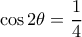 \cos 2\theta=\dfrac{1}{4}