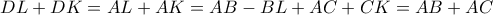 DL + DK = AL + AK = AB - BL + AC + CK = AB + AC DL + DK = AL + AK = AB - BL + AC + CK = AB + AC