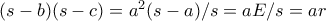 (s-b)(s-c)=a^2(s-a)/s=aE/s=ar (s-b)(s-c)=a^2(s-a)/s=aE/s=ar