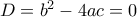 D=b^2-4ac=0