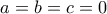 \displaystyle{a=b=c=0}