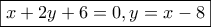 \boxed{x+2y+6=0, y=x-8}