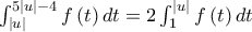 \int_{\left| u \right|}^{5\left| u \right| - 4} {f\left( t \right)dt} = 2\int_1^{\left| u \right|} {f\left( t \right)dt} \int_{\left| u \right|}^{5\left| u \right| - 4} {f\left( t \right)dt} = 2\int_1^{\left| u \right|} {f\left( t \right)dt}