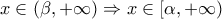 x\in (\beta,+\infty)\Rightarrow x\in [\alpha,+\infty)