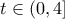 \displaystyle{t\in (0,4]}