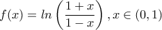 \displaystyle f(x)=ln\left(\frac{1+x}{1-x} \right),x \in (0,1)