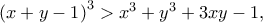 {\left( {x + y - 1} \right)^3} > {x^3} + {y^3} + 3xy - 1,