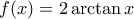 f(x) = 2 \arctan x