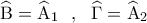 \displaystyle{\,\,\,\widehat{\rm B} = {\widehat{\rm A}_1}\,\,\,\,,\,\,\,\,\widehat\Gamma  = {\widehat{\rm A}_2}\,\,\,\,}