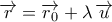 \overrightarrow{r}=\overrightarrow{r_0}+\lambda\,\overrightarrow{u}