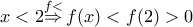 x<2\overset{f<}{\mathop{\Rightarrow }}\,f(x)<f(2)>0 x<2\overset{f<}{\mathop{\Rightarrow }}\,f(x)<f(2)>0