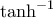 \tanh^{-1}