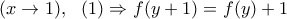 (x \to 1), \ \ (1) \Rightarrow f(y+1)=f(y)+1