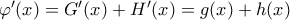 {\varphi }'(x)={G}'(x)+{H}'(x)=g(x)+h(x)