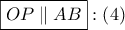 \boxed{OP\parallel AB}:\left( 4 \right)