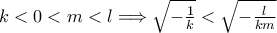 k<0<m<l\Longrightarrow\sqrt{-\frac{1}{k}}<\sqrt{-\frac{l}{km}}