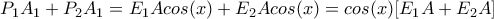 P_{1}A_{1} + P_{2}A_{1} = E_{1}Acos(x) + E_{2}Acos(x)=cos(x)[E_{1}A+E_{2}A]