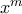 x^m