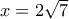 x=2\sqrt 7