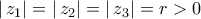 \displaystyle{\left| {\,z_1 } \right| = \left| {\,z_2 } \right| = \left| {\,z_3 } \right| = r > 0}