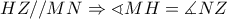 HZ//MN\Rightarrow \sphericalangle MH=\measuredangle NZ
