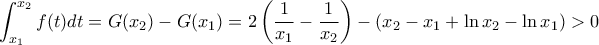 \displaystyle{\int_{x_1}^{x_2}f(t)dt=G(x_2)-G(x_1)=2\left(\dfrac{1}{x_1}-\dfrac{1}{x_2}\right)-(x_2-x_1+\ln x_2-\ln x_1)>0