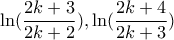 \ln(\dfrac{2k+3}{2k+2}),\ln(\dfrac{2k+4}{2k+3})