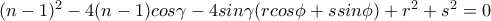 (n-1)^2-4(n-1)cos\gamma -4sin\gamma (rcos\phi +ssin\phi)+r^2+s^2=0 (n-1)^2-4(n-1)cos\gamma -4sin\gamma (rcos\phi +ssin\phi)+r^2+s^2=0