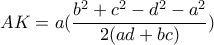 \displaystyle{AK=a(\frac{b^2+c^2-d^2-a^2}{2(ad+bc)}})