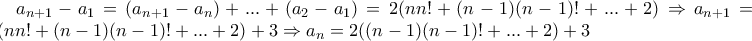 a_{n+1}-a_{1}=(a_{n+1}-a_{n})+...+(a_{2}-a_{1})=2(nn!+(n-1)(n-1)!+...+2)\Rightarrow a_{n+1}=2(nn!+(n-1)(n-1)!+...+2)+3\Rightarrow a_{n}=2((n-1)(n-1)!+...+2)+3