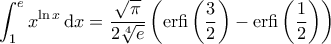 \displaystyle{\int_{1}^{e} x^{\ln x } \, \mathrm{d}x = \frac{\sqrt{\pi}}{2 \sqrt[4]{e}} \left( \text{erfi} \left( \frac{3}{2} \right) - \text{erfi} \left( \frac{1}{2} \right) \right)}