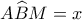 A\widehat{B}M=x