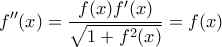 \displaystyle{f''(x)=\frac{f(x)f'(x)}{\sqrt{1+f^2(x)}}=f(x)}