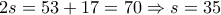 2s = 53 + 17 = 70 \Rightarrow s = 35