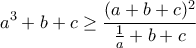 \displaystyle{a^3+b+c\geq \frac{(a+b+c)^2}{\frac{1}{a}+b+c}} \displaystyle{a^3+b+c\geq \frac{(a+b+c)^2}{\frac{1}{a}+b+c}}