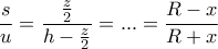 \displaystyle\frac{s}{u}=\frac{\frac{z}{2}}{h-\frac{z}{2}}=...=\frac{R-x}{R+x}