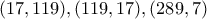 (17, 119), (119, 17), (289, 7)