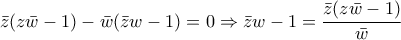 \displaystyle{\bar z(z\bar w-1)-\bar w(\bar z w -1)=0\Rightarrow \bar z w -1=\frac{\bar z(z \bar w-1)}{\bar w}}