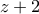\displaystyle{z+2}