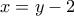 \displaystyle{x=y-2}