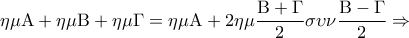 \displaystyle\eta \mu {\rm A} + \eta \mu {\rm B} + \eta \mu \Gamma  = \eta \mu {\rm A} + 2\eta \mu \frac{{{\rm B} + \Gamma }}{2}\sigma \upsilon \nu \frac{{{\rm B} - \Gamma }}{2} \Rightarrow