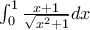 \int_{0}^{1}{\frac{x+1}{\sqrt{x^2+1}}dx} \int_{0}^{1}{\frac{x+1}{\sqrt{x^2+1}}dx}