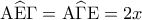 {\rm A}\widehat {\rm E}\Gamma  = {\rm A}\widehat \Gamma {\rm E} = 2x