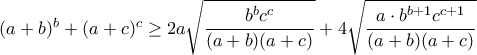 (a+b)^{b}+(a+c)^{c}\geq 2a\sqrt{\dfrac{b^{b}c^{c}}{(a+b)(a+c)}}+4\sqrt{\dfrac{a\cdot b^{b+1}c^{c+1}}{(a+b)(a+c)}}