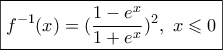 \boxed{f^{-1}(x)=(\dfrac{1-e^x}{1+e^x})^2, \,\, x \leqslant 0}
