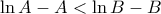 \ln A - A < \ln B-B