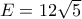 E = 12\sqrt 5 