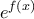\displaystyle{e^{f(x)}}